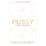 Pussy: A Reclamation