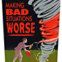 Making Bad Situations Worse