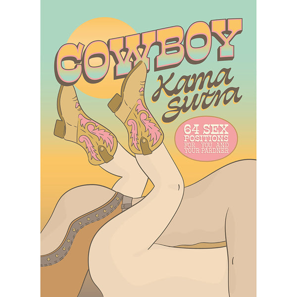 Cowboy Kama Sutra:?64 Sex Positions for You and Your Pardner