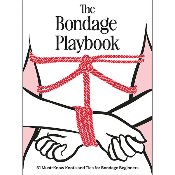 The Bondage Playbook:?31 Must-Know Knots and Ties for Bondage Beginners