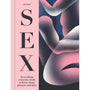 SEX: Everything Everyone Needs to Know about Pleasure and Play