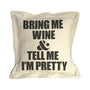 Twisted Wares Bring Me Wine & Tell Me I'm Pretty Pillow