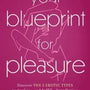 Your Blueprint for Pleasure