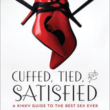 Cuffed, Tied and Satisfied: A Kinky Guide to the Best Sex Ever - Royal Sins