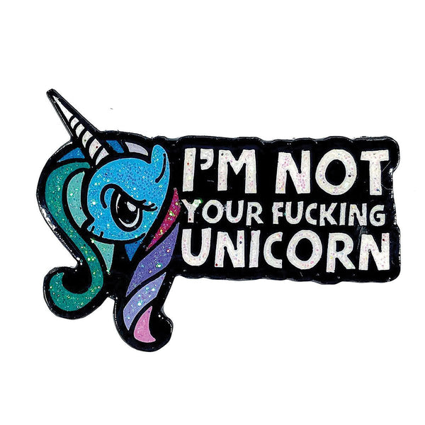 Geeky & Kinky I'm Not Your Fucking Unicorn Pin - Royal Sins