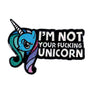 Geeky & Kinky I'm Not Your Fucking Unicorn Pin - Royal Sins