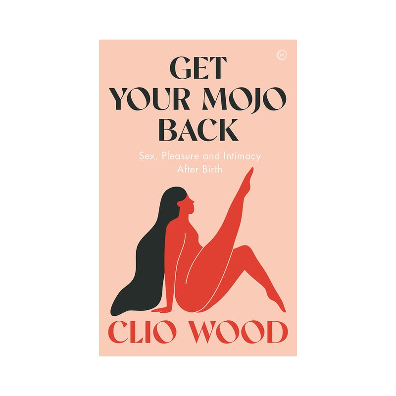 Get Your Mojo Back: Sex, Pleasure and Intimacy After Birth - Royal Sins