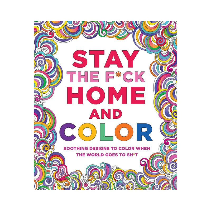 Stay the F*ck Home and Color Coloring Book